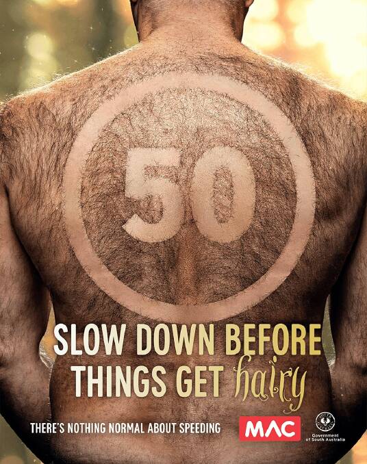 HAIRY: The MAC has a new road safety campaign targeting speeding.